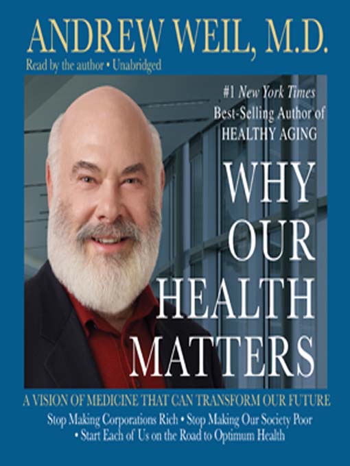 Title details for Why Our Health Matters by Andrew Weil - Available